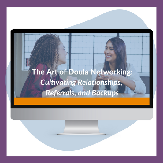 The Art of Doula Networking: Cultivating Relationships, Referrals, and Backups