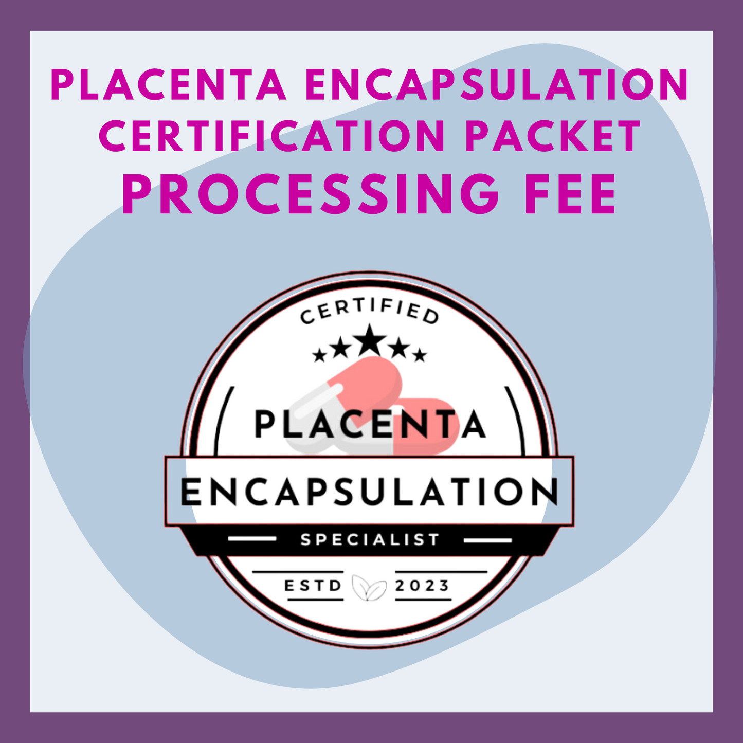 Placenta Encapsulation Certification Packet Processing Fee