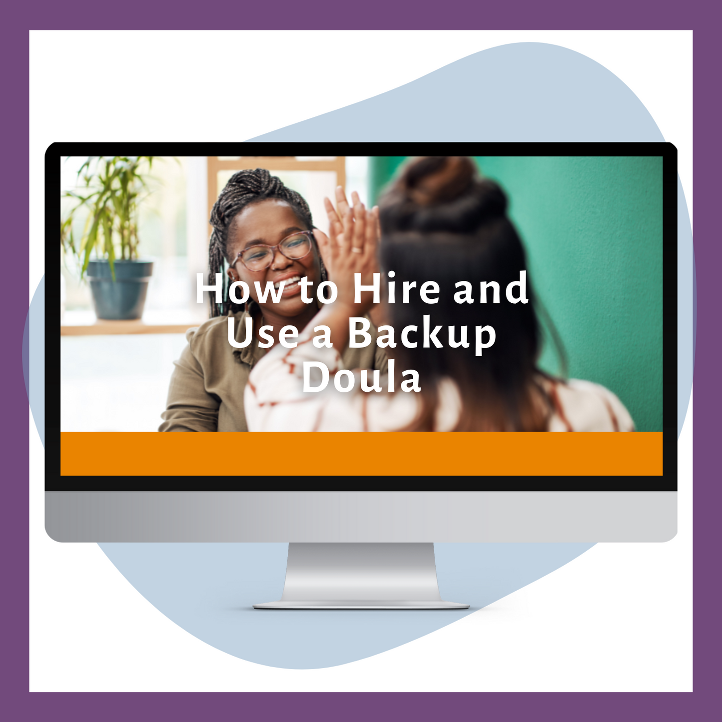 How to Hire & Use a Backup Doula