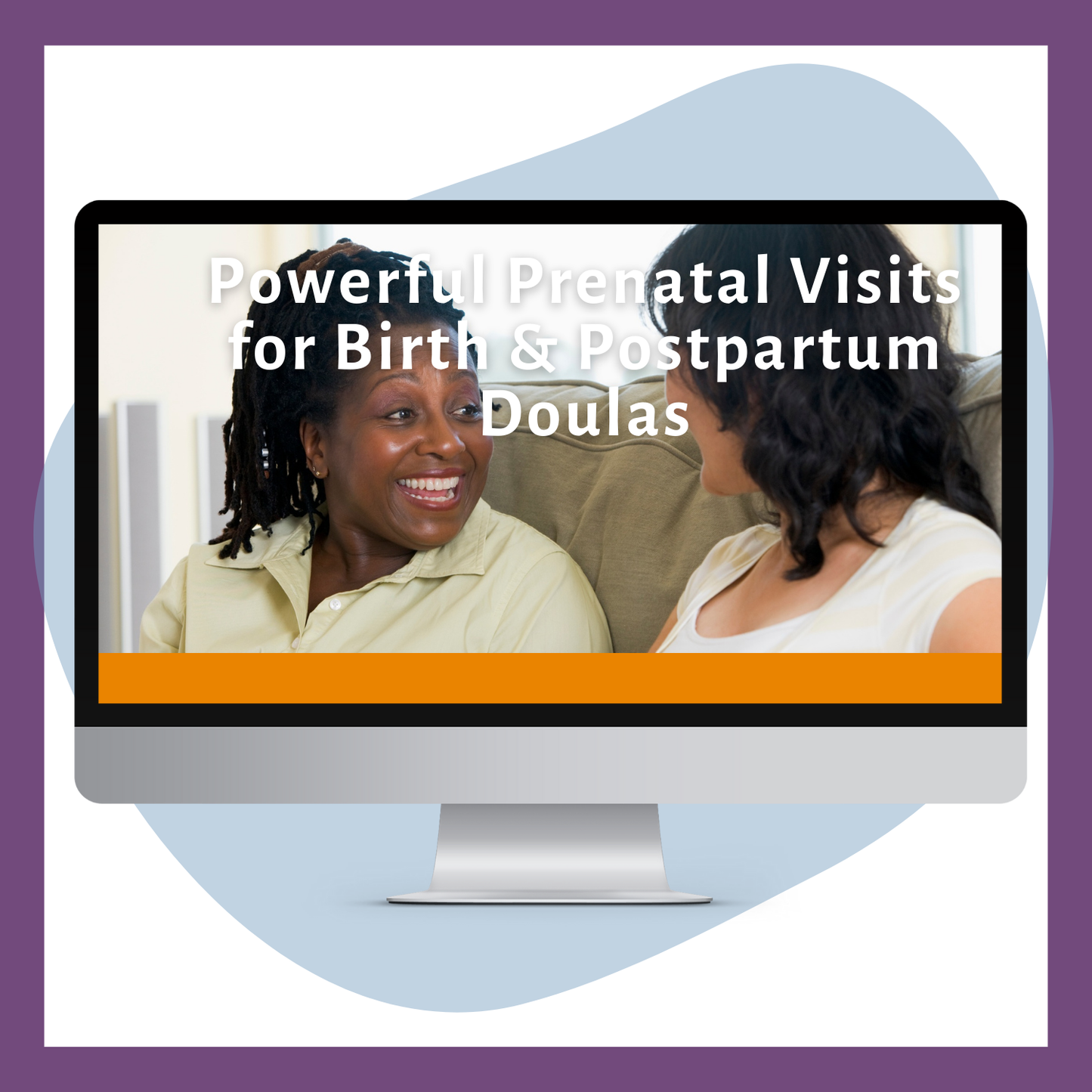 Powerful Prenatal Visits for Birth & Postpartum Doulas