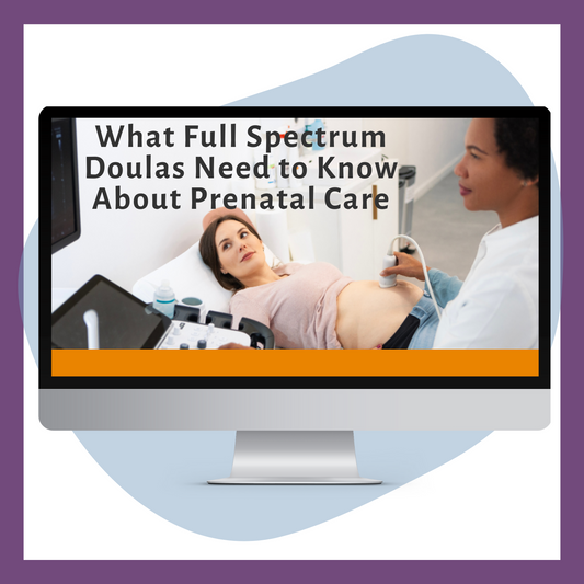 What Full Spectrum Doulas Need to Know About Prenatal Care