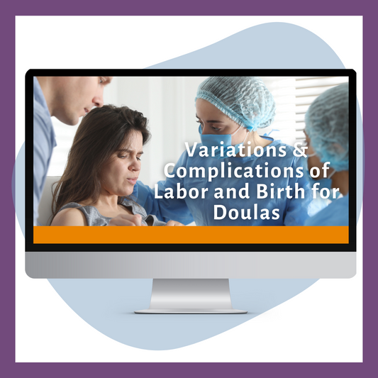 Variations & Complications of Labor and Birth for Doulas